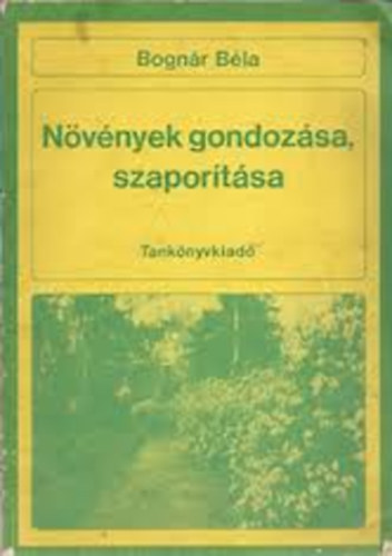Bognár Béla - Növények gondozása, szaporítása
