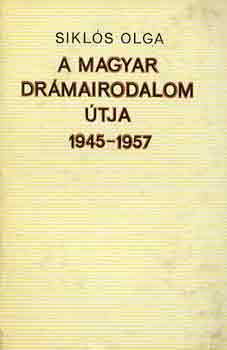 Sikls Olga - A magyar drmairodalom tja 1945-1957