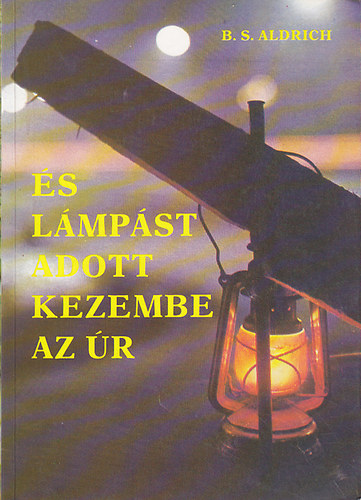 B. S. Aldrich - "...s lmpst adott kezembe az r"
