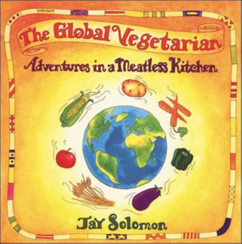 Jay Solomon - The Global Vegetarian: Adventures in a Meatless Kitchen