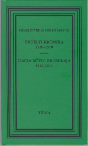 Hieronymus Ostermayer - Erdlyi krnika (1520-1570) - Dcia rvid krnikja (1143-1571) - Tka sorozat