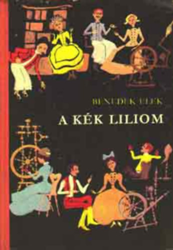 Szerk.: Kormos Istv�n Benedek Elek - A k�k liliom - �S M�S MES�K (Szecsk� Tam�s rajzaival; Saj�t k�ppel)