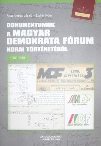 Riba Andrs Lszl - Szekr Nra - Dokumentumok a Magyar Demokrata Frum korai trtnetbl 1987-1989