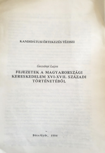 Gecsnyi Lajos - Fejezetek a magyarorszgi kereskedelem XVI-XVII. szzadi trtnetbl