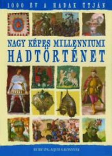 Rácz Árpád (szerk) - Nagy képes milleniumi hadtörténet