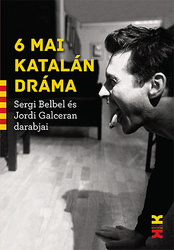 6 mai katalán dráma - Sergi Belbel és Jordi Galceran darabjai