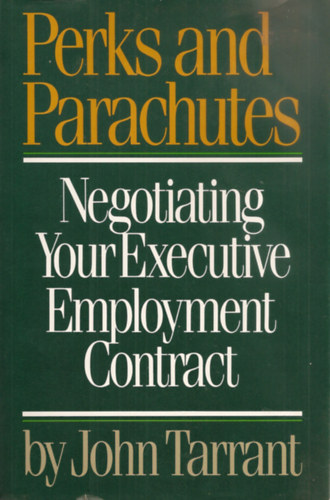 John Tarrant - Perks and Parachutes: How to Negotiate Your Executive Contract