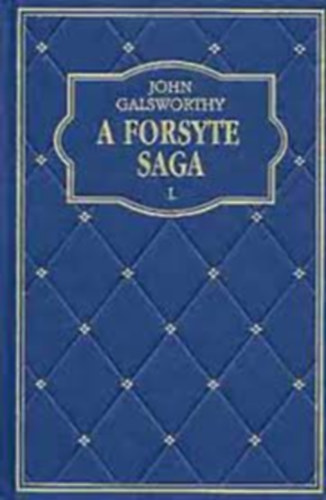 John Galsworthy - A Forsyte saga I-II.