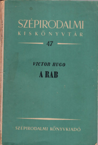 Victor Hugo - A rab - Sz�pirodalmi Kisk�nyvt�r 47