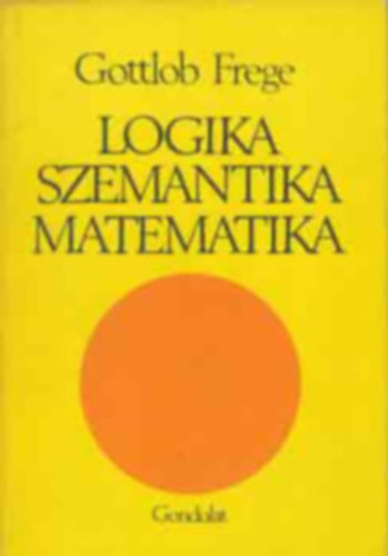 Gottlob Frege - Logika Szemantika Matematika