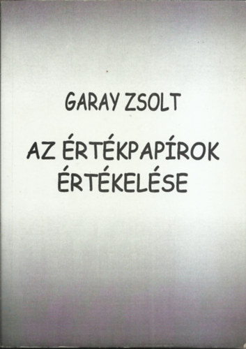 Garay Zsolt - Az �rt�kpap�rok �rt�kel�se