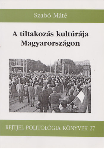 Szabó Máté - A tiltakozás kultúrája Magyarországon