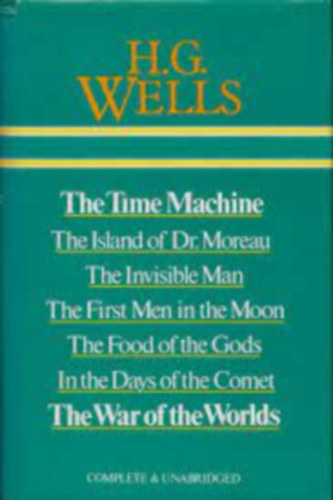 H.g: Wells - The TIme Machina, The Island of Dr. Moreau, The INvisible Man, The First Men in the Moon, The Food of the Gods, In the Days of the Comet, The War of the Worlds