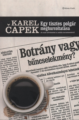 Karel Capek - Egy tisztes polg�r meghurcoltat�sa �s m�s t�rt�netek a m�dia term�szet�r�l