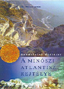 M�cz�r Istv�n Dr. - A m�noszi Atlantisz rejt�lye