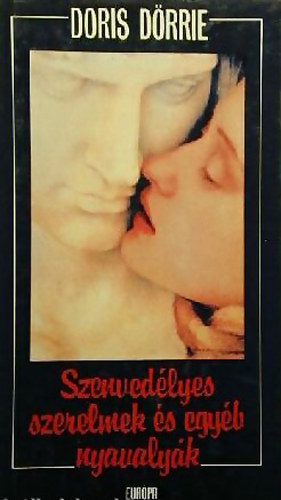 Doris Dörrie - Szenvedélyes szerelmek és egyéb nyavalyák