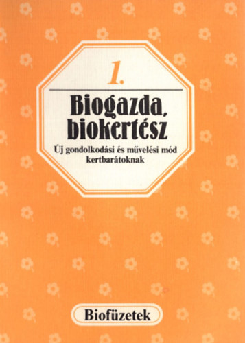 Biogazda, biokertsz - j gondolkodsi s mvelsi md kertbartoknak (Biofzetek 1.)