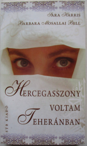 Sarah, Bell, Barbaramosallai Harris - Hercegasszony voltam Teher�nban