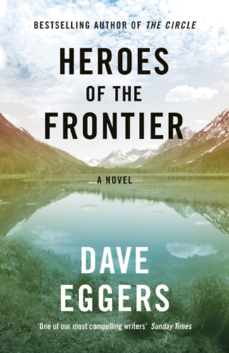 Dave Eggers - Heroes of the Frontier