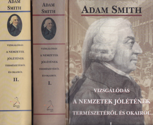 Adam Smith - Vizsg�l�d�s a nemzetek j�l�t�nek term�szet�r�l �s okair�l
