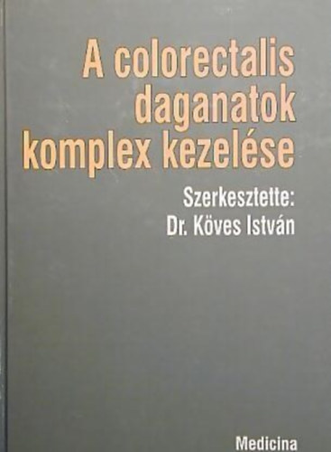 Dr. K�ves Istv�n - A Colorectalis daganatok komplex kezel�se.