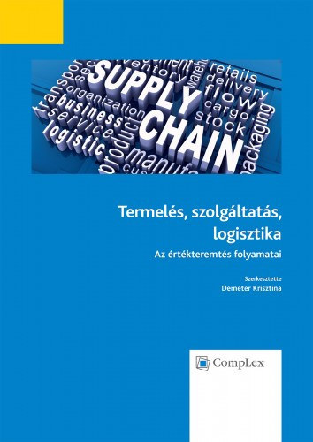 Demeter Krisztina  (szerk.) - Termel�s, szolg�ltat�s, logisztika - Az �rt�kteremt�s folyamatai