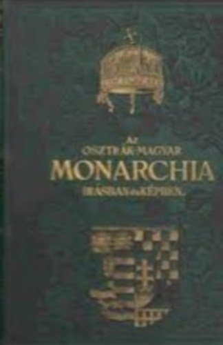 Magyar Kirlyi llamnyomda - Az Osztrk-Magyar Monarchia rsban s kpben:III. ktet -  Magyarorszg I. ktete