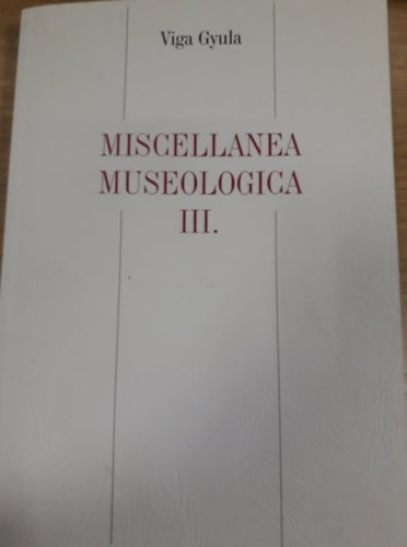Viga Gyula - Miscellanea museologica III.