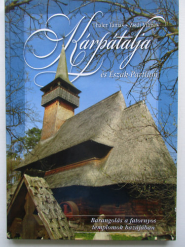 Thaler Tams-Zsidi Vilmos - Krptalja s szak-Partium (Barangols a fatornyos templomok hazjba