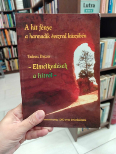 Tadeusz Dajczer - A hit fénye a harmadik évezred küszöbén: Elmélkedések a hitről