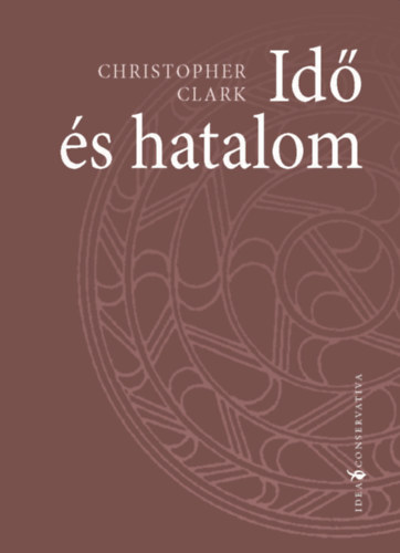 Christopher Clark - Id s hatalom