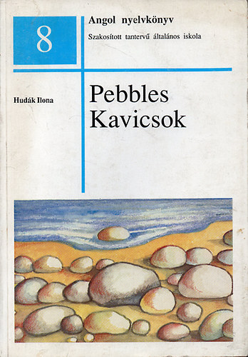 Hud�k Ilona - Pebbles - Kavicsok - Angol nyelvk�nyv /Szakos�tott tanterv� �ltal�nos iskola 8./
