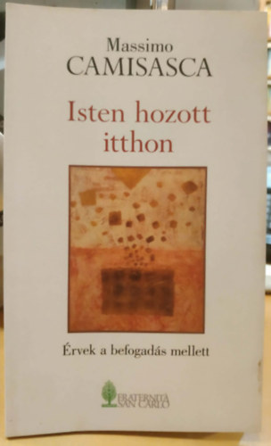 Massimo Camisasca - Isten hozott itthon (Érvek a befogadás mellett)