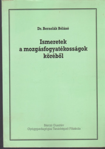 Dr. Bernol�k B�l�n� - Ismeretek a mozg�sfogyat�koss�gok k�r�b�l