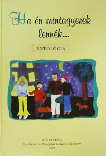 Hubert Ildik�  (szerk.) - Ha �n mintagyerek lenn�k... - Antol�gia