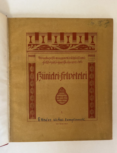 A budapesti magyar kir�lyi �llami fels� �p�t� ipariskola 1912 �vi sz�nidei felv�telei I. - II. kiad�s