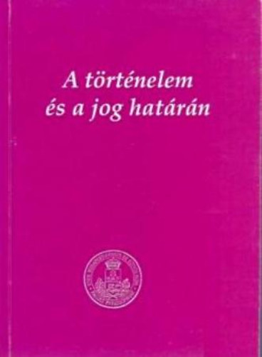 Seifert Tibor  (szerk.) - A t�rt�nelem �s a jog hat�r�n