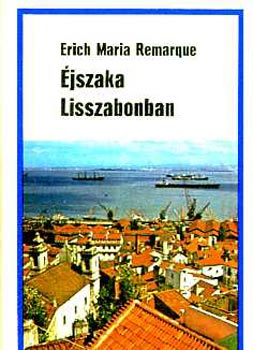 Erich Maria Remarque - jszaka Lisszabonban