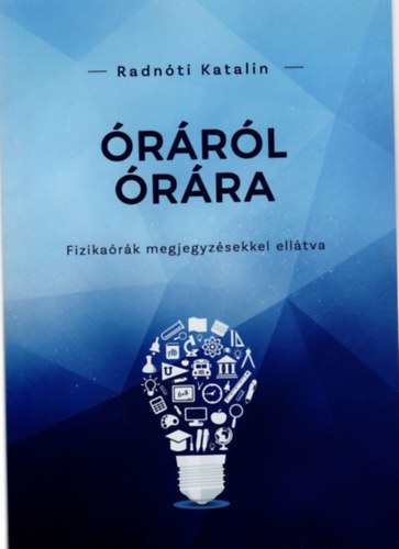 Radnóti Katalin - Óráról órára ( Fizikaórák megjegyzésekkel ellátva )