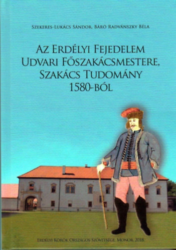 Szekeres-Luk�cs S�ndor - B�r� Radv�nszky B�la - Az erd�lyi fejedelem udvari f�szak�csmestere, szak�cs tudom�ny 1580-b�l