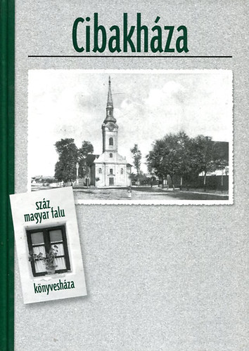 Bagi G�bor-Szurmay Zolt�n - Cibakh�za (Sz�z magyar falu k�nyvesh�za)