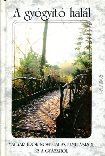 A gy�gy�t� hal�l - Magyar �r�k novell�i az elm�l�sr�l �s a gy�szr�l