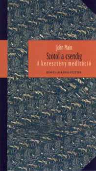 John Main - Sztl a csendig - A keresztny meditci