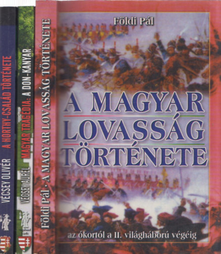 3 db magyar t�rt�nelem: A magyar lovass�g t�rt�nete + Magyar trag�dia - a Don-Kanyar + A Horthy-csal�d