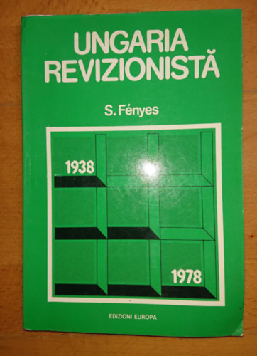 S. Fnyes - Ungaria Revizionista 1938-1978