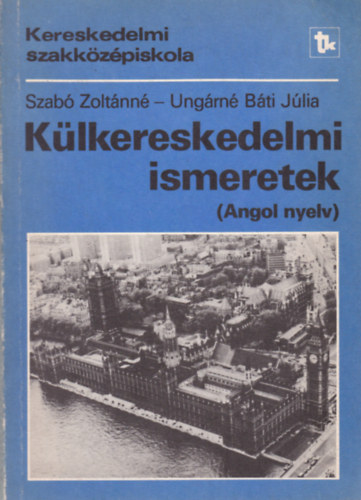Szab� Zolt�nn� - Ung�rn� B�ti J�lia - K�lkereskedelmi ismeretek (angol nyelv)