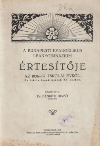 Dr. Bánkúti Dezső (szerk.) - A Budapesti Evangélikus Leánygimnázium értesítője az 1936-37. iskoali évről