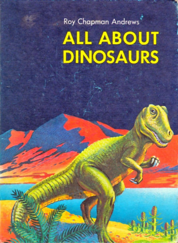 Thomas W. Voter  Roy Chapman Andrews (illus.) - All About Dinosaurs