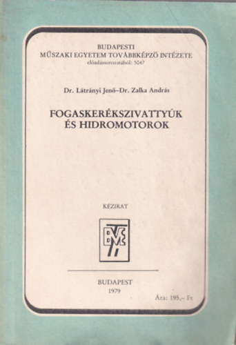 Dr. Dr. Zalka Andr�s L�tr�nyi Jen� - Fogasker�kszivatty�k �s hidromotorok (Budapesti M�szaki Egyetem Tov�bbk�pz� Int�zete Budapest, 1979)