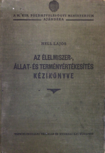 Hell Lajos - Az �lelmiszer-, �llat- �s term�ny�rt�kes�t�s k�zik�nyve